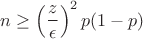 $n \geq \displaystyle\left(\frac{z}{\epsilon}\right)^2 p(1-p)$