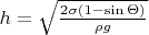 $h=\sqrt{\frac{2\sigma(1-\sin\Theta)}{\rho g}}$