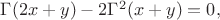 $ \Gamma(2x+y)-2\Gamma^2(x+y)=0,$