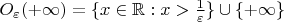 $O_{\varepsilon}(+\infty)=\{x\in\mathbb R:x>\frac{1}{\varepsilon}\}\cup\{+\infty\}$