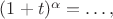 $(1+t)^{\alpha}=\ldots,$