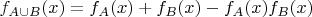$f_{A\cup B}(x) = f_A(x)+f_B(x)-f_A(x)f_B(x)$