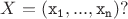 $X = (\tt{x_1},...,\tt{x_n})?$ $X = (\tt{x_1},...,\tt{x_n})?$