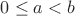 $0\le a <b$