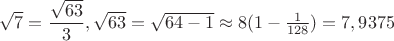 $\sqrt 7=\dfrac {\sqrt {63}}3, \sqrt {63}=\sqrt {64-1}\approx 8(1-\frac 1{128})= 7,9375$