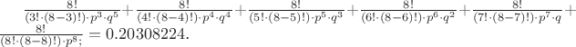 $\frac{8!}{(3!\cdot (8-3)!) \cdot  p^3 \cdot  q^5} + \frac{8!}{(4!\cdot (8-4)!) \cdot  p^4 \cdot  q^4} + \frac{8!}{(5!\cdot (8-5)!) \cdot  p^5 \cdot  q^3} + \frac{8!}{(6!\cdot (8-6)!) \cdot  p^6 \cdot q^2} + \frac{8!}{(7!\cdot (8-7)!) \cdot  p^7 \cdot  q} +\frac{8!}{(8!\cdot (8-8)!) \cdot  p^8;} = 0.20308224$.