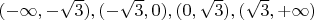 $(-\infty,-\sqrt{3}),(-\sqrt{3},0),(0,\sqrt{3}),(\sqrt{3},+\infty)$