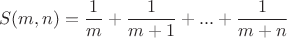 $$S(m, n)=\dfrac{1}{m}+\dfrac{1}{m+1}+...+\dfrac{1}{m+n}$$