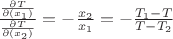 $\frac{\frac{\partial T}{\partial (x_1)}}{\frac{\partial T}{\partial (x_2)}} = -\frac{x_2}{x_1} = - \frac{T_1-T}{T-T_2}$