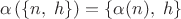 $$\alpha\left(\left\{n,\;h\right\}\right)=\left\{\alpha(n),\;h\right\}$$