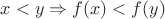 $x<y\Rightarrow f(x)<f(y)$