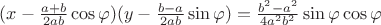 $(x-\frac{a+b}{2 a b}\cos\varphi)(y-\frac{b-a}{2 a b}\sin\varphi)=\frac{b^2-a^2}{4 a^2 b^2} \sin\varphi\cos\varphi$