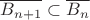 $\overline{B_{n+1}} \subset \overline{B_n}$