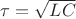 $\tau=\sqrt {LC}$