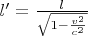 $l'=\frac l{\sqrt{1-\frac{v^2}{c^2}}}$