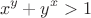 \[
x^y+y^x>1
\]
