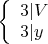 $\left\{
\begin{array}{lcl}
  3{\mid} V\\
  3 {\mid} y
\end{array}
\right.$