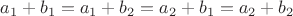 $a_1 + b_1 = a_1 + b_2 = a_2 + b_1 = a_2 + b_2$