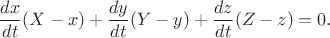 $$\frac{dx}{dt}(X - x) + \frac{dy}{dt}(Y - y) + \frac{dz}{dt}(Z - z) = 0.$$