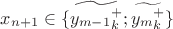 $x_{n+1}\in\{\widetilde{y_{m-1}_k^+};\widetilde{y_{m}_k^+}\}$