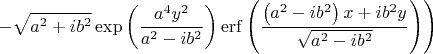 $$\left. -\sqrt{{{a}^{2}}+i{{b}^{2}}}\exp \left( \frac{{{a}^{4}}{{y}^{2}}}{{{a}^{2}}-i{{b}^{2}}} \right)\operatorname{erf}\left( \frac{\left( {{a}^{2}}-i{{b}^{2}} \right)x+i{{b}^{2}}y}{\sqrt{{{a}^{2}}-i{{b}^{2}}}} \right) \right)$$