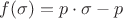 $f(\sigma) = p \cdot \sigma - p$