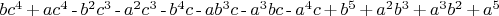 $b {{c}^{4}}\operatorname{+}a {{c}^{4}}\operatorname{-}{{b}^{2}} {{c}^{3}}\operatorname{-}{{a}^{2}} {{c}^{3}}\operatorname{-}{{b}^{4}} c\operatorname{-}a {{b}^{3}} c\operatorname{-}{{a}^{3}} b c\operatorname{-}{{a}^{4}} c\operatorname{+}{{b}^{5}}\operatorname{+}{{a}^{2}} {{b}^{3}}\operatorname{+}{{a}^{3}} {{b}^{2}}\operatorname{+}{{a}^{5}}\mbox{}$