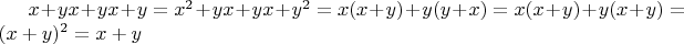 $x+yx+yx+y=x^2+yx+yx+y^2=x(x+y)+y(y+x)=x(x+y)+y(x+y)=(x+y)^2=x+y$