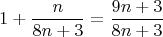 $$1 + \frac{n}{{8n + 3}} = \frac{{9n + 3}}{{8n + 3}}$$