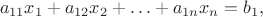 \[{a_{11}}{x_1} + {a_{12}}{x_2} +  \ldots  + {a_{1n}}{x_n} = {b_1},\]