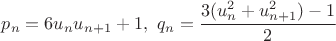 $p_n=6u_nu_{n+1}+1,\ q_n=\dfrac{3(u_n^2+u_{n+1}^2)-1}{2}$ $p_n=6u_nu_{n+1}+1,\ q_n=\dfrac{3(u_n^2+u_{n+1}^2)-1}{2}$