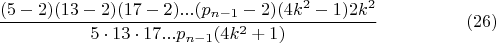 $$\frac{(5-2)(13-2)(17-2)...(p_{n-1}-2)(4k^2-1)2k^2}{5\cdot13\cdot17...p_{n-1}(4k^2+1)}\eqno(26)$$