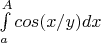 $\int\limits_{a}^{A}cos(x/y)dx$