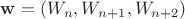 ${\bf w} = (W_n, W_{n+1}, W_{n+2})$