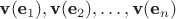 $\textbf v(\textbf e_{1}), \textbf v(\textbf e_{2}), \ldots, \textbf v(\textbf e_{n})$ $\textbf v(\textbf e_{1}), \textbf v(\textbf e_{2}), \ldots, \textbf v(\textbf e_{n})$