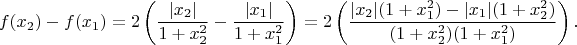 $$
f(x_2)-f(x_1)=
2\left(\frac{|x_2|}{1+x_2^2}-\frac{|x_1|}{1+x_1^2}\right)=
2\left(\frac{|x_2|(1+x_1^2)-|x_1|(1+x_2^2)}{(1+x_2^2)(1+x_1^2)}\right).
$$