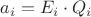 $a_i=E_i\cdot Q_i$