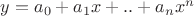 $y=a_0 + a_1x +.. +a_n x^n$