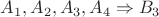 $
{A}_{1}, {A}_{2}, {A}_{3}, {A}_{4} \Rightarrow {B}_{3} 
$