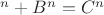 $А^n+B^n=C^n$