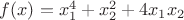 $ f(x) = x_1^4 + x_2^2 + 4x_1x_2 $ $ f(x) = x_1^4 + x_2^2 + 4x_1x_2 $