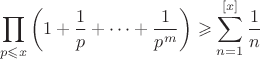 $$\prod_{p\leqslant x}\left(1+\frac{1}{p}+\cdots+\frac{1}{p^m}\right)\geqslant \sum \limits_{n=1}^{[x]}\frac{1}{n}$$