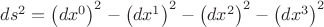 $ds^2  = \left( {dx^0 } \right)^2  - \left( {dx^1 } \right)^2  - \left( {dx^2 } \right)^2  - \left( {dx^3 } \right)^2 $