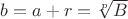 $b=a+r= \sqrt[p]{B}$