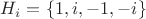 $H_i = \{1, i, -1, -i\}$