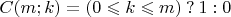 $C(m; k) = (0\leqslant k\leqslant m)\mathbin? 1 : 0$