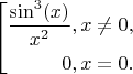 \left[\!\begin{aligned}
 \frac {\sin^3(x)}{x^2}, x \neq 0, \\  
  0, x   =  0.
\end{aligned}\right.