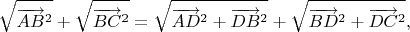 $$\sqrt{ \overrightarrow{AB}^2 } + \sqrt{ \overrightarrow{BC}^2 } = \sqrt{ \overrightarrow{AD}^2 + \overrightarrow{DB}^2 } + \sqrt{ \overrightarrow{BD}^2 + \overrightarrow{DC}^2 },$$