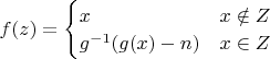 $f(z) = \begin{cases} x & x \notin Z \\ g^{-1}(g(x) - n) & x \in Z \end{cases}$