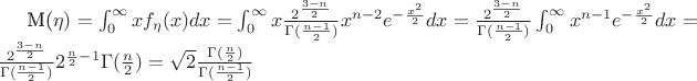 M(\eta)=\int_{0}^{\infty}x f_{\eta}(x)dx=\int_{0}^{\infty}x \frac{2^{\frac{3-n}{2}}}{\Gamma (\frac{n-1}{2})}x^{n-2}e^{-\frac{x^{2}}{2}}dx=\frac{2^{\frac{3-n}{2}}}{\Gamma (\frac{n-1}{2})}\int_{0}^{\infty}x^{n-1}e^{-\frac{x^{2}}{2}}dx=\frac{2^{\frac{3-n}{2}}}{\Gamma (\frac{n-1}{2})}2^{\frac{n}{2}-1}\Gamma (\frac{n}{2})=\sqrt{2}\frac{\Gamma (\frac{n}{2})}{\Gamma (\frac{n-1}{2})}